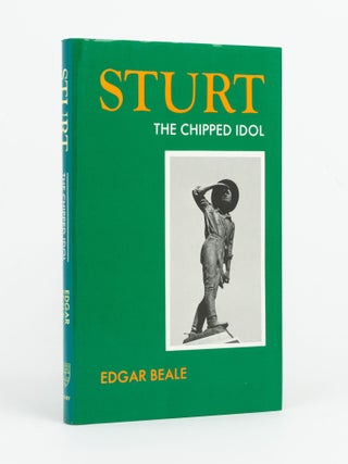 Sturt, the Chipped Idol. A Study of Charles Sturt, Explorer .... With a Medical Commentary by Sir...
