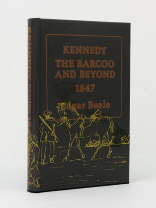 Kennedy. The Barcoo and Beyond, 1847. The Journals of Edmund Besley Court Kennedy and Alfred...
