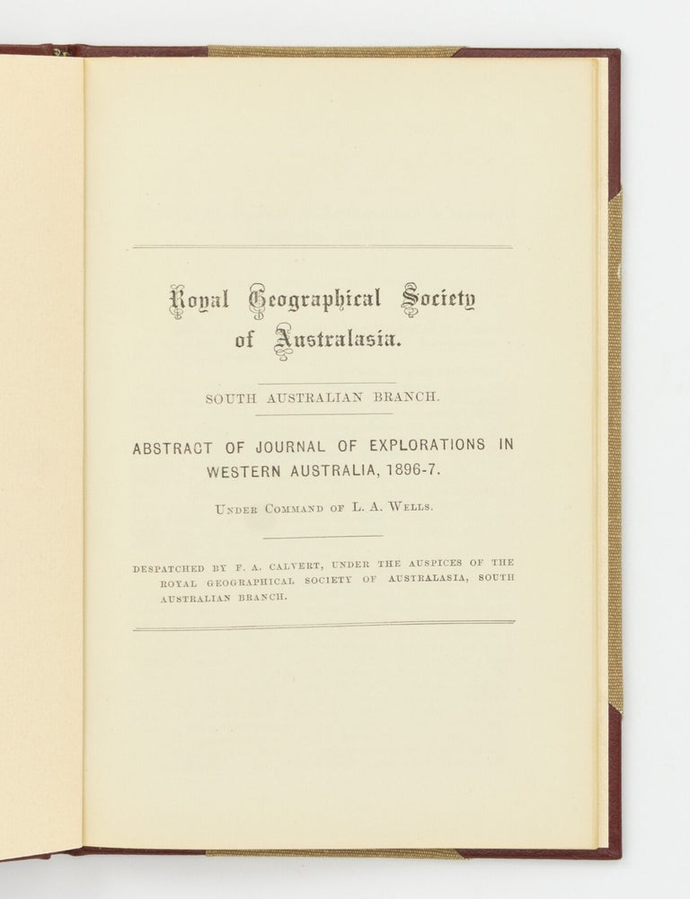Item #147210 Abstract of Journal of Explorations in Western Australia, 1896-7. [An offprint from] Proceedings of the Royal Geographical Society of Australasia, South Australian Branch, Volume 3, 1888-9 to 1897-8. Calvert Expedition, L. A WELLS.