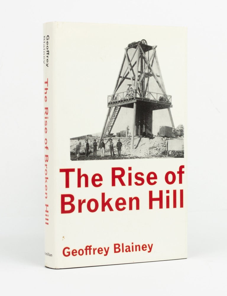 Item #147211 The Rise of Broken Hill. Geoffrey BLAINEY.