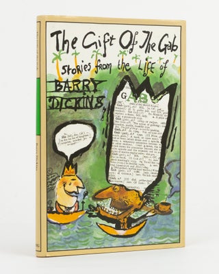 The Gift of the Gab. Stories from the Life of Barry Dickins