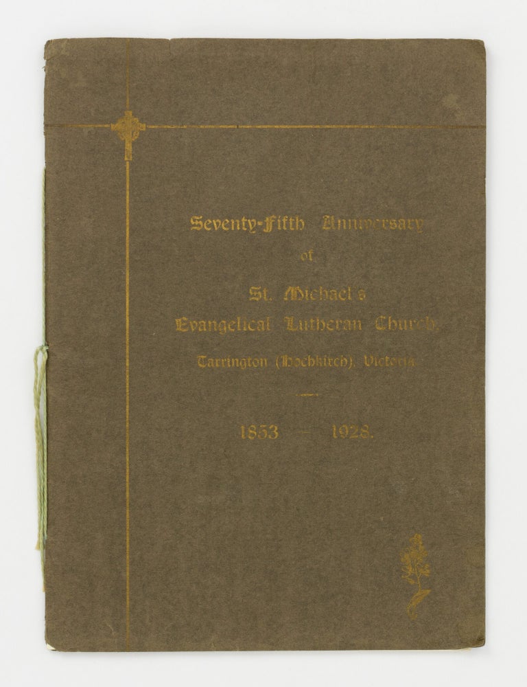 Item #147290 Seventy-Fifth Anniversary of St. Michael's Evangelical Lutheran Church, Tarrington (Hochkirch), Victoria, 1853-1928. Tarrington St. Michael's Lutheran Church.