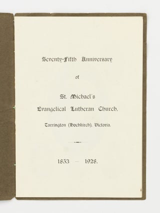 Seventy-Fifth Anniversary of St. Michael's Evangelical Lutheran Church, Tarrington (Hochkirch), Victoria, 1853-1928