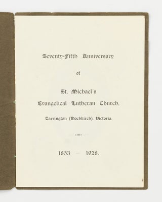 Seventy-Fifth Anniversary of St. Michael's Evangelical Lutheran Church, Tarrington (Hochkirch), Victoria, 1853-1928