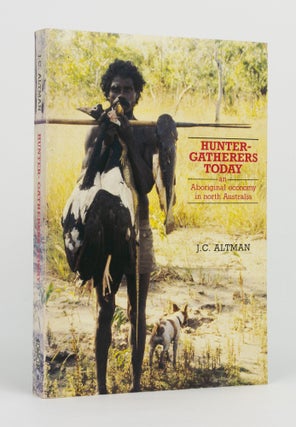 Item #147292 Hunter-Gatherers Today. An Aboriginal Economy in North Australia. J. C ALTMAN