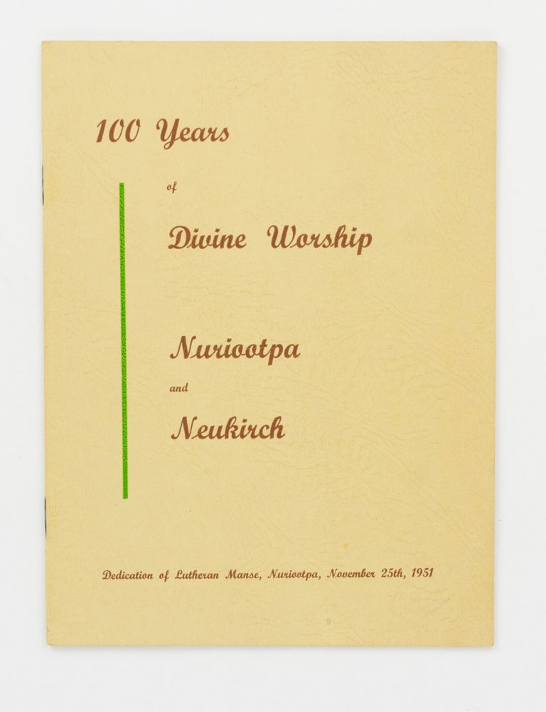 Item #147362 100 Years of Divine Worship, Nuriootpa and Neukirch. Dedication of Lutheran Manse, Nuriootpa, November 25th, 1951 [cover title]. Nuriootpa, Neukirch.