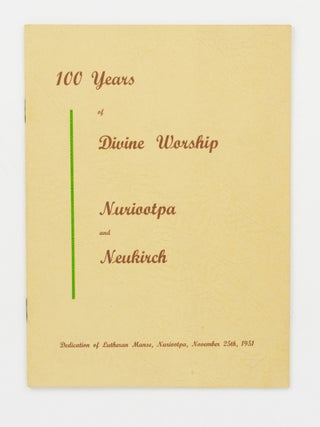 100 Years of Divine Worship, Nuriootpa and Neukirch. Dedication of Lutheran Manse, Nuriootpa,...