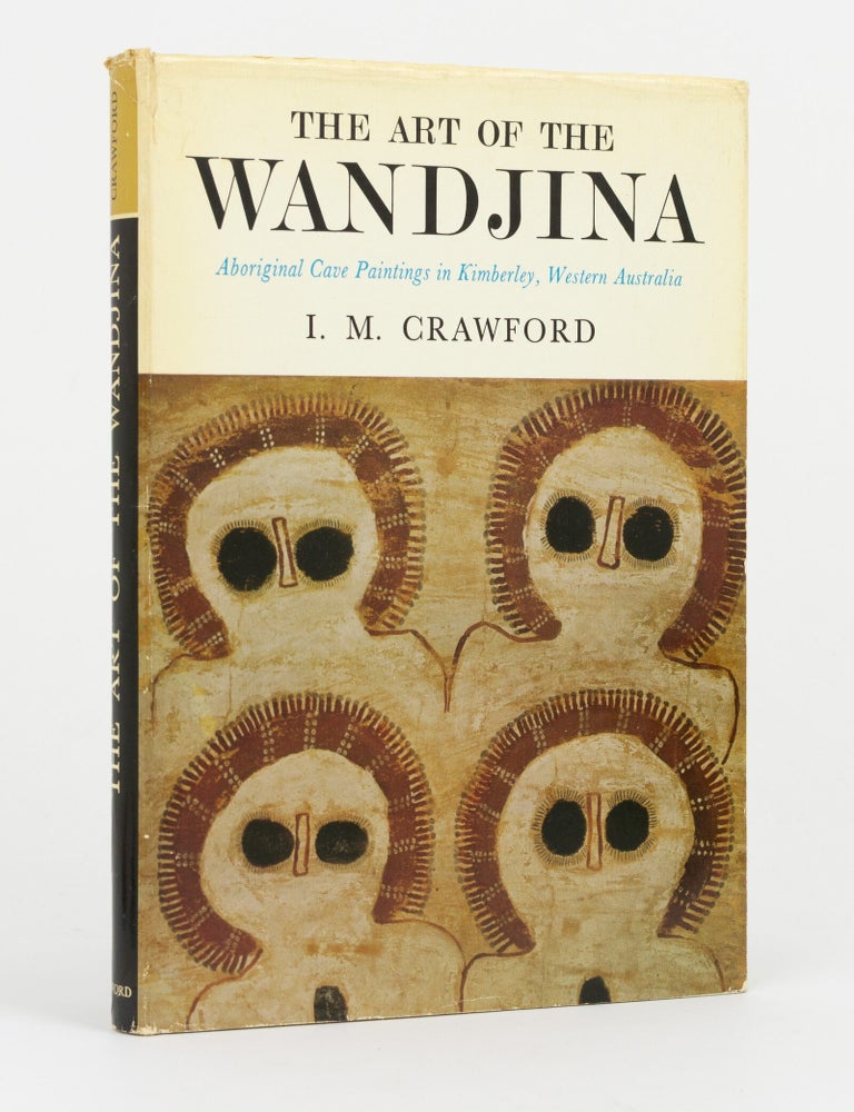 Item #147393 The Art of the Wandjina. Aboriginal Cave Paintings in Kimberley, Western Australia. I. M CRAWFORD.