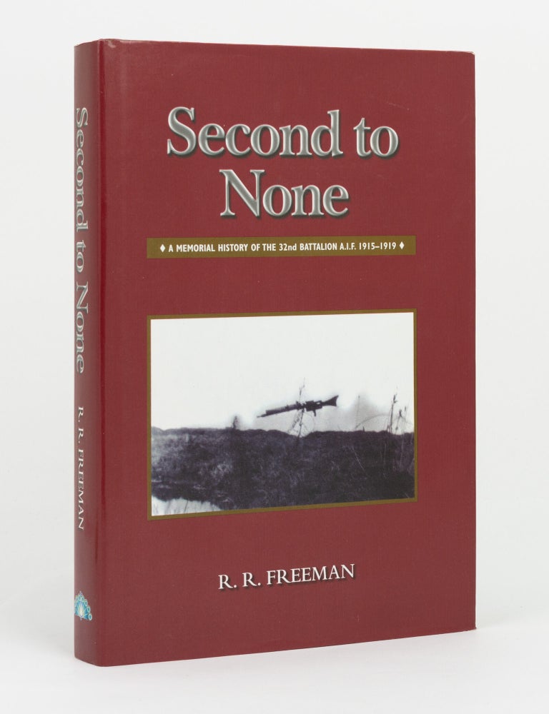 Item #147402 Second to None. A Memorial History of the 32nd Battalion A.I.F., 1915-1919. 32nd Battalion, Roger R. FREEMAN.