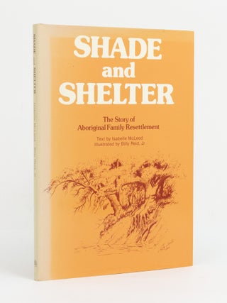 Shade and Shelter. The Story of Aboriginal Family Resettlement