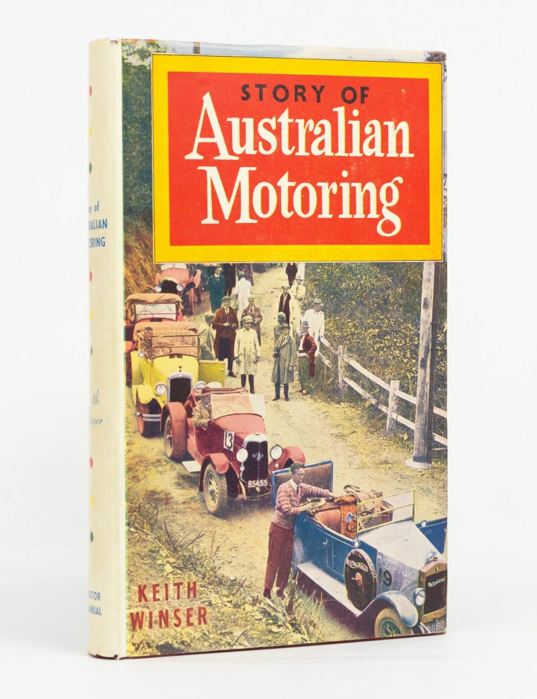 Item #147550 The Story of Australian Motoring. The Complete History of Motoring, from the First Horseless Carriages to our Cars of Today. Keith WINSER, compiler.