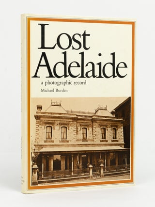 Item #147611 Lost Adelaide. A Photographic Record. Michael BURDEN