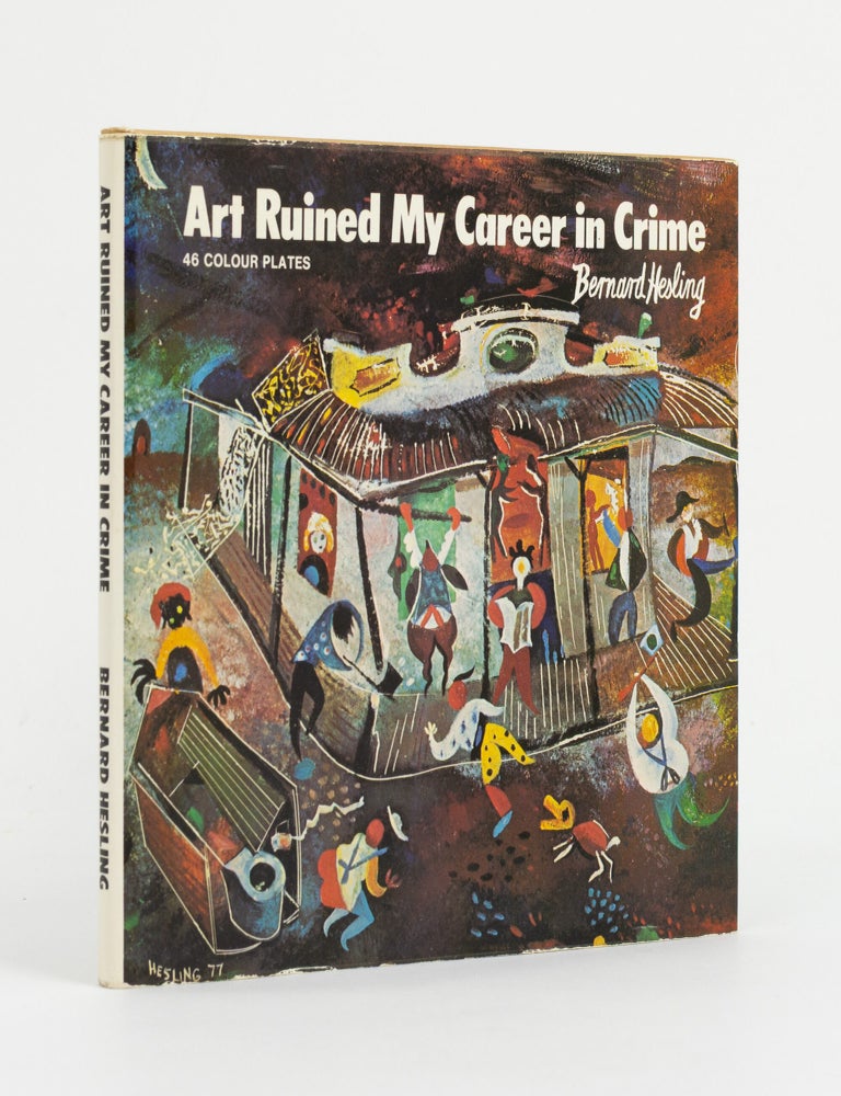 Item #147661 Art Ruined My Career in Crime. Bernard HESLING.