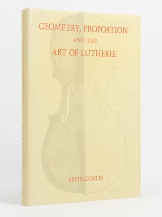 Item #147676 Geometry, Proportion, and the Art of Lutherie. A Study of the Use and Aesthetic...