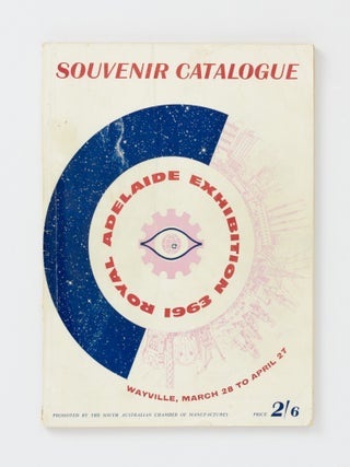 Royal Adelaide Exhibition 1963. The Nineteenth Exhibition presented by the South Australian...