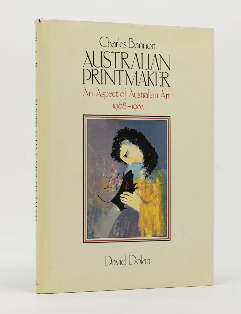 Item #147720 Charles Bannon, Australian Printmaker. An Aspect of Australian Art, 1968-1982. Charles BANNON, David DOLAN.