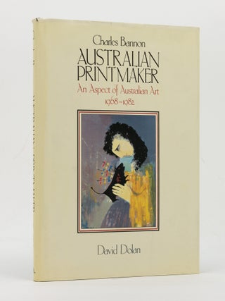 Charles Bannon, Australian Printmaker. An Aspect of Australian Art, 1968-1982