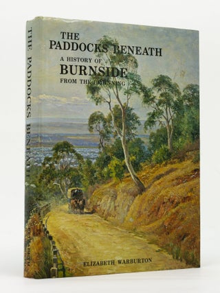 The Paddocks Beneath. A History of Burnside from the Beginning