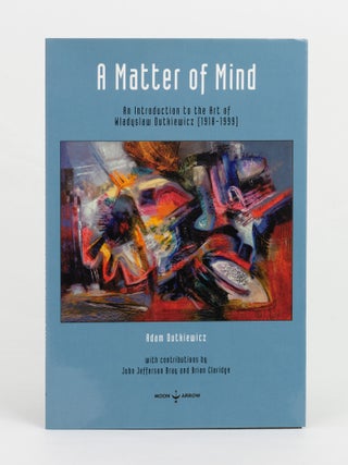 A Matter of Mind. An Introduction to the Art of Wladyslaw Dutkiewicz (1918-1999