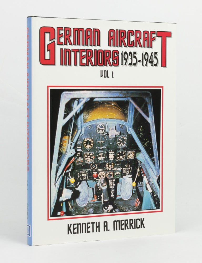Item #147850 German Aircraft Interiors, Vol. 1. 1935-1945. Edited by Thomas H. Hitchcock. Kenneth A. MERRICK.