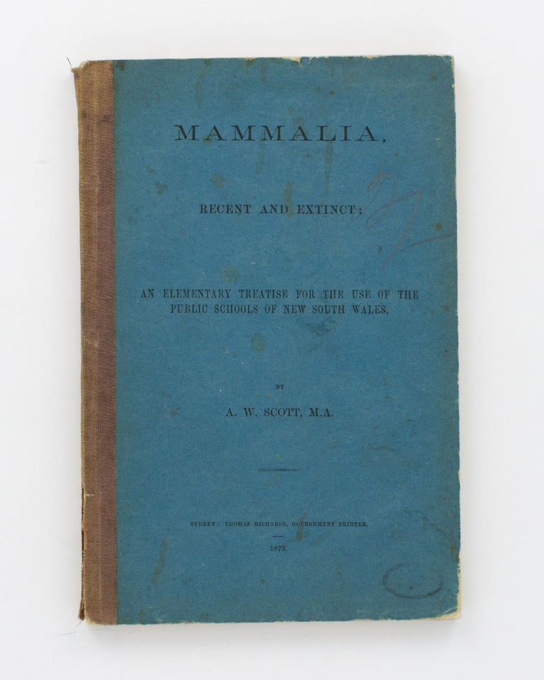 Item #15114 Mammalia, Recent and Extinct. An Elementary Treatise for the Use of the Public Schools of New South Wales. [Part B. Pinnata. Seals, Dugongs, Whales, &c., &c., &c.]. A. W. SCOTT.