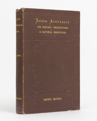 Item #17233 South Australia. Its History, Productions, and Natural Resources. Written for the...