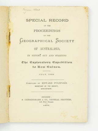 Special Record of the Proceedings of the Geographical Society of Australasia, in fitting out and starting the Exploratory Expedition to New Guinea. July, 1885