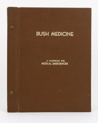 Item #19945 Bush Medicine. A Practical Handbook for managing Serious Illnesses and Accidents in...