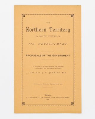 Item #20556 The Northern Territory of South Australia. Its Development. Proposals of the...