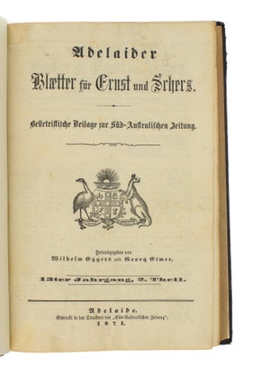 Adelaider Blaetter fur Ernst und Scherz. Belletristische Beilage zur Sud-Australischen Zeitung... [Volume 12, Parts 1 and 2; Volume 13, Part 2; and Volume 15, Parts 1 and 2, published between 1870 and 1873]