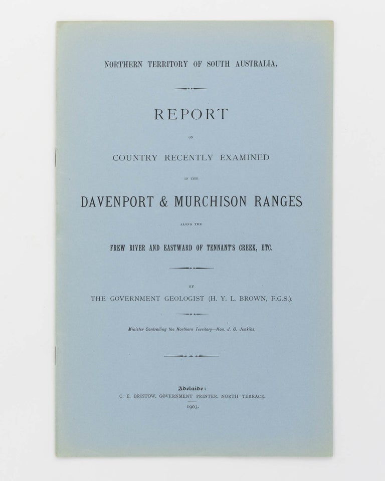 Item #21964 Report on the Country recently examined in the Davenport and Murchison Ranges along the Frew River and eastward of Tennant's Creek. H. Y. L. BROWN.