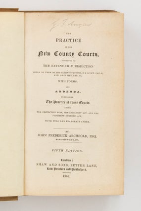 Item #24542 The Practice of the New County Courts. George Fife ANGAS, John Frederick ARCHBOLD