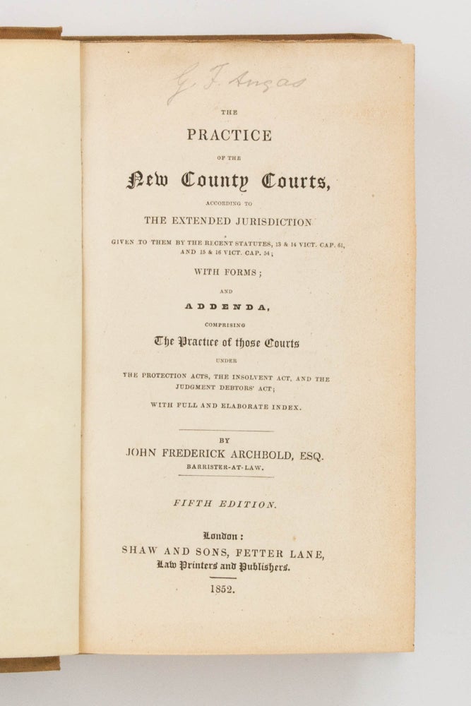 Item #24542 The Practice of the New County Courts. George Fife ANGAS, John Frederick ARCHBOLD.