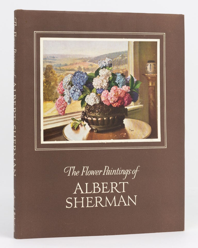 Item #25805 The Flower Paintings of Albert Sherman. Albert SHERMAN, Howard ASHTON, introduction.
