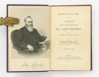 Item #27371 The Man of all Work. A Memoir of the Life and Labours of the Rev. James Maughan, with...