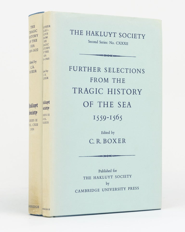 Item #27739 The Tragic History of the Sea, 1589-1622. Narratives of the Shipwrecks of the Portuguese East Indiamen Sao Thome (1589), Santo Alberto (1593), Sao Joao Baptista (1622), and the Journeys of the Survivors in South East Africa. [Together with] Further Selections from The Tragic History of the Sea, 1559-1565. Narratives of the Shipwrecks of the Portugese East Indiamen Aguia and Garca (1559), Sao Paulo (1561) and the Misadventures of the Brazil-ship Santo Antonio (1565). C. R. BOXER.