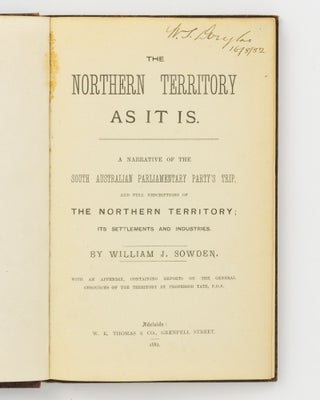 The Northern Territory as it is. A Narrative of the South Australian Parliamentary Party's Trip, and Full Descriptions of the Northern Territory; its Settlements and Industries. With an Appendix, containing Reports on the General Resources of the Territory by Professor Tate ...
