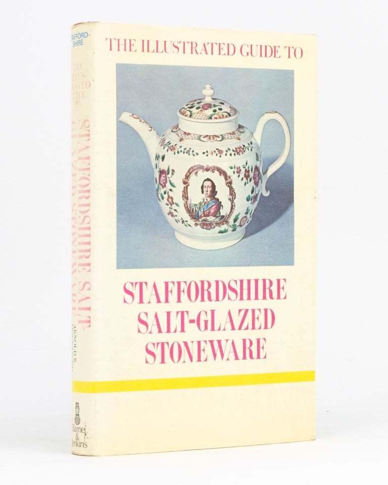 Item #28596 The Illustrated Guide to Staffordshire Salt-Glazed Stoneware. Arnold R. MOUNTFORD.