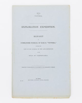 Item #32937 Exploration Expedition. Report of Commander Norman, of HMCS 'Victoria', together with...