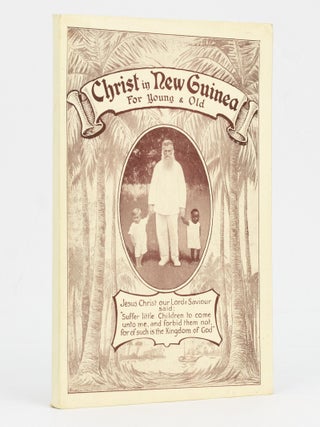 Item #52851 Christ in New Guinea. Former Cannibals become Evangelists by the Marvellous Grace of...