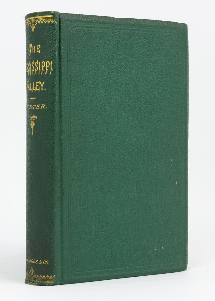 Item #52929 The Mississippi Valley. Its Physical Geography, including Sketches of the Topography, Botany, Climate, Geology, and Mineral Resources; and of the Progress of Development in Population and Material Wealth. J. W. FOSTER.
