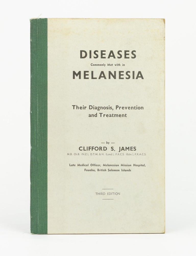 Item #53744 Diseases Commonly Met with in Melanesia. Their Diagnosis, Prevention and Treatment. Clifford S. JAMES.