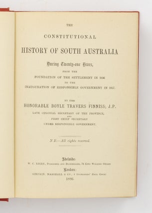 The Constitutional History of South Australia during Twenty-one Years, from the Foundation of the Settlement in 1836 to the Inauguration of Responsible Government in 1857