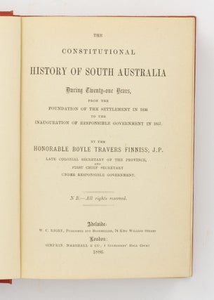 The Constitutional History of South Australia during Twenty-one Years, from the Foundation of the Settlement in 1836 to the Inauguration of Responsible Government in 1857