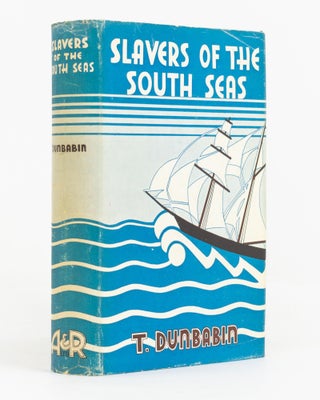 Item #53761 Slavers of the South Seas. Thomas DUNBABIN