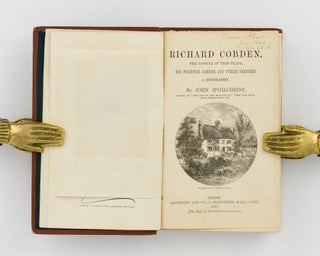 Richard Cobden, the Apostle of Free Trade. His Political Career and Public Services. A Biography