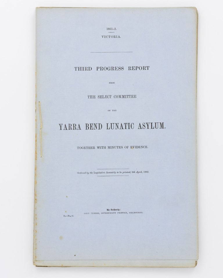 Item #56107 Third Progress Report from the Select Committee on the Yarra Bend Lunatic Asylum. Lunatic Asylums.