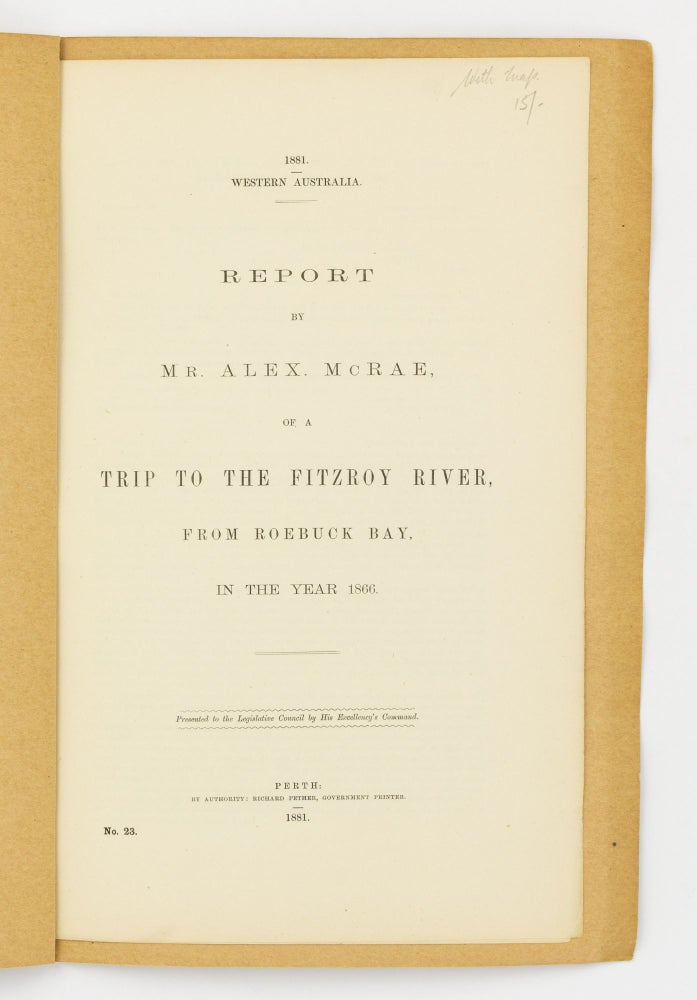 Item #56888 Report by Mr Alex McRae, of a Trip to the Fitzroy River, from Roebuck Bay, in the year 1866. Alexander McRAE.