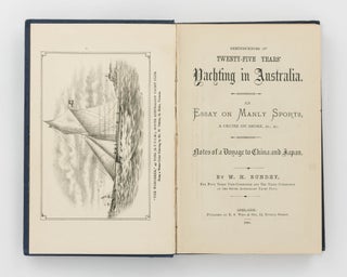 Reminiscences of Twenty-Five Years' Yachting in Australia. An Essay on Manly Sports, a Cruise on Shore ... Notes of a Voyage to China and Japan