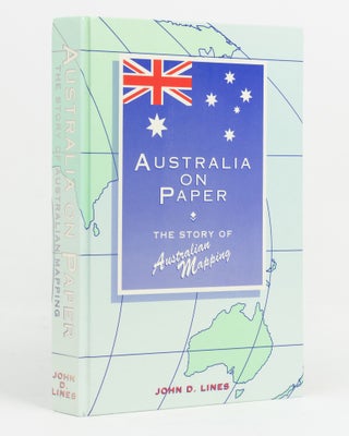 Item #57664 Australia on Paper. The Story of Australian Mapping. John D. LINES